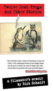 Front cover_TWELVE DEAD FROGS AND OTHER STORIES, A FILMMAKER'S MEMOIR (1st Edition Hardcover USA (c)2018, 2nd Printing)