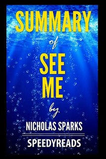 Summary of See Me by Nicholas Sparks - Finish Entire Novel in 15 Minutes