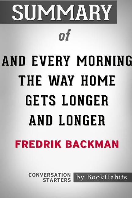 Front cover_Summary of And Every Morning the Way Home Gets Longer and Longer by Fredrik Backman