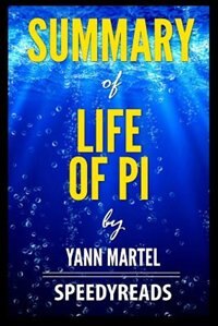 Summary of Life of Pi by Yann Martel - Finish Entire Book in 15 Minutes