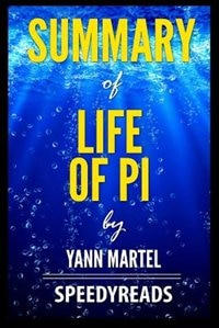 Summary of Life of Pi by Yann Martel - Finish Entire Book in 15 Minutes