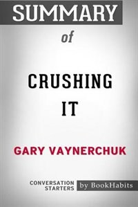Summary of Crushing It by Gary Vaynerchuk: Conversation Starters