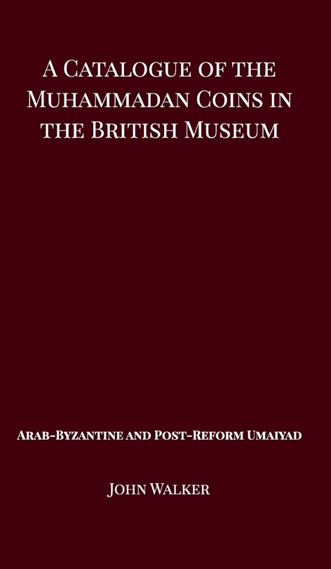 Front cover_A Catalogue Of The Muhammadan Coins In The British Museum - Arab Byzantine And Post-reform Umaiyad