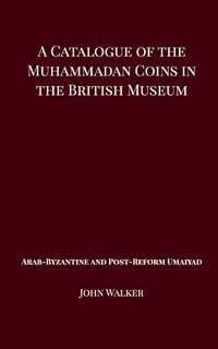 Front cover_A Catalogue Of The Muhammadan Coins In The British Museum - Arab Byzantine And Post-reform Umaiyad