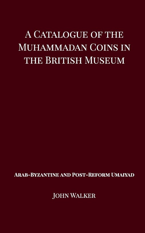 Front cover_A Catalogue Of The Muhammadan Coins In The British Museum - Arab Byzantine And Post-reform Umaiyad