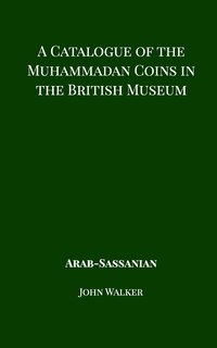 Front cover_A Catalogue Of The Muhammadan Coins In The British Museum - Arab Sassanian