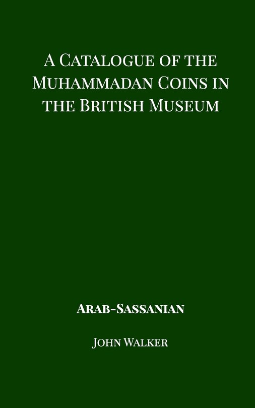 A Catalogue Of The Muhammadan Coins In The British Museum - Arab Sassanian