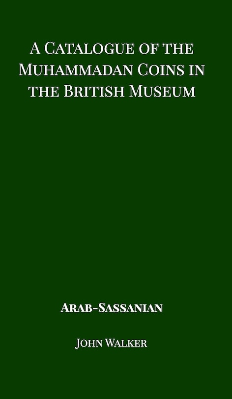 Front cover_A Catalogue Of The Muhammadan Coins In The British Museum - Arab Sassanian