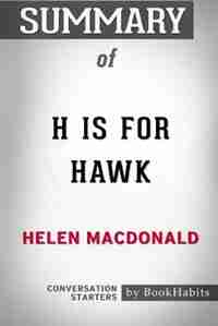 Summary of H Is for Hawk by Helen Macdonald: Conversation Starters by BookHabits