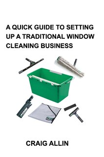 Couverture_A QUICK GUIDE TO SETTING UP A TRADITIONAL WINDOW CLEANING SERVICE