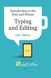 Front cover_Typing and Editing on the iPad and iPhone (iOS 11 Edition)