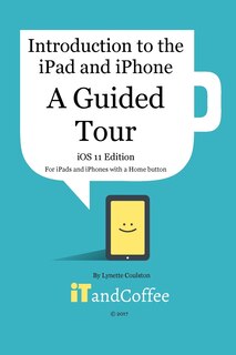 Couverture_A Guided Tour of the iPad and iPhone (iOS 11 Edition)