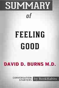 Summary of Feeling Good by David D. Burns M.D.: Conversation Starters by BookHabits