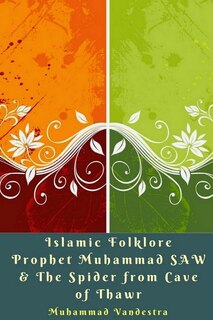 Front cover_Islamic Folklore Prophet Muhammad SAW and The Spider from Cave of Thawr