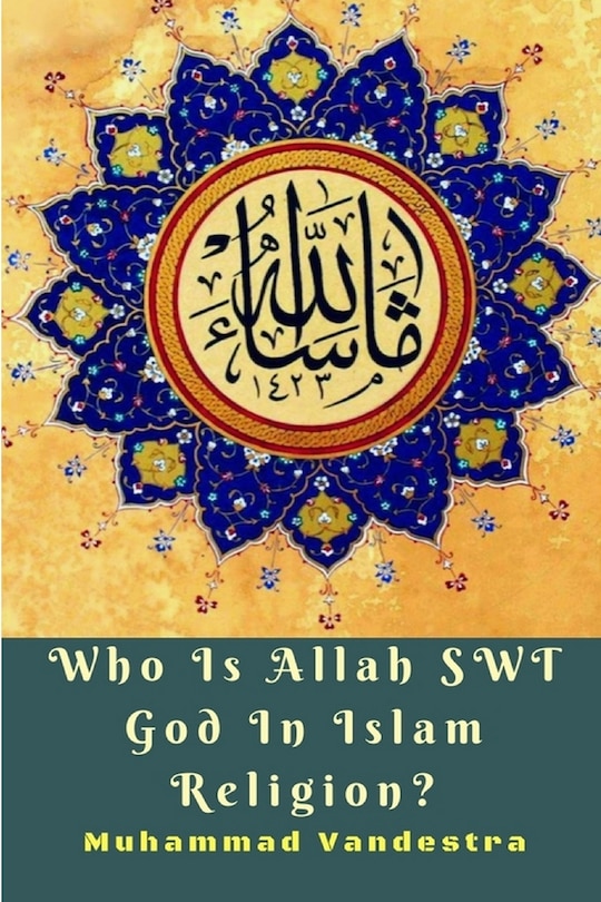 Front cover_Who Is Allah SWT God In Islam Religion?