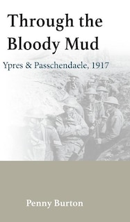 Front cover_Through the Bloody Mud - Passchendaele 1917