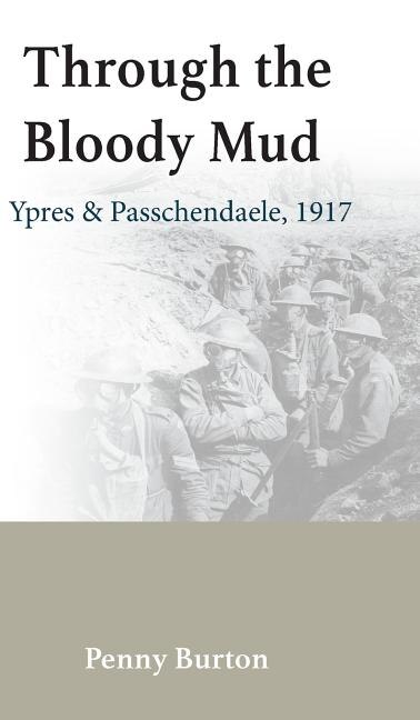 Front cover_Through the Bloody Mud - Passchendaele 1917