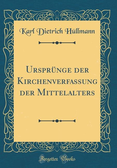 Front cover_Ursprünge der Kirchenverfassung der Mittelalters (Classic Reprint)