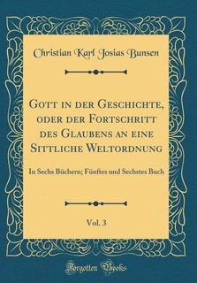Front cover_Gott in der Geschichte, oder der Fortschritt des Glaubens an eine Sittliche Weltordnung, Vol. 3