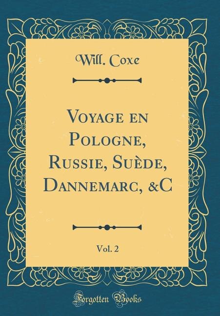 Front cover_Voyage en Pologne, Russie, Suède, Dannemarc, &C, Vol. 2 (Classic Reprint)
