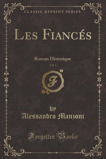 Les Fiancés, Vol. 1: Roman Historique (Classic Reprint)