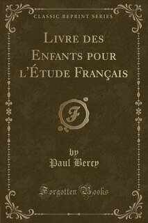 Livre des Enfants pour l'Étude Français (Classic Reprint)