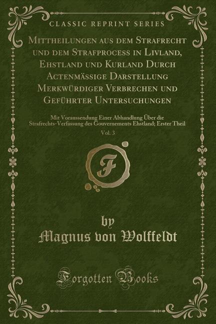 Front cover_Mittheilungen aus dem Strafrecht und dem Strafprocess in Livland, Ehstland und Kurland Durch Actenmässige Darstellung Merkwürdiger Verbrechen und Geführter Untersuchungen, Vol. 3