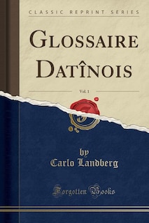Couverture_Glossaire Datînois, Vol. 1 (Classic Reprint)