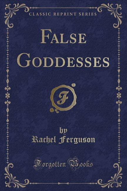 Front cover_False Goddesses (Classic Reprint)