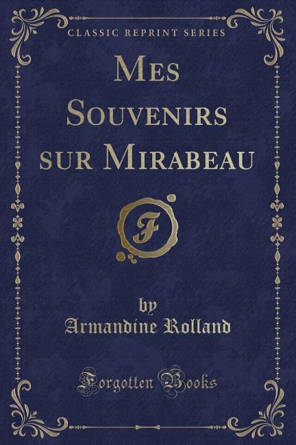Couverture_Mes Souvenirs sur Mirabeau (Classic Reprint)