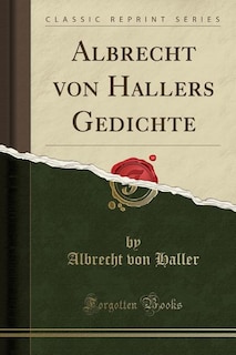 Couverture_Albrecht von Hallers Gedichte (Classic Reprint)