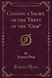 Couverture_Chasing a Yacht, or the Theft of the Gem (Classic Reprint)