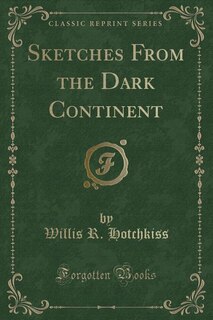 Sketches From the Dark Continent (Classic Reprint)