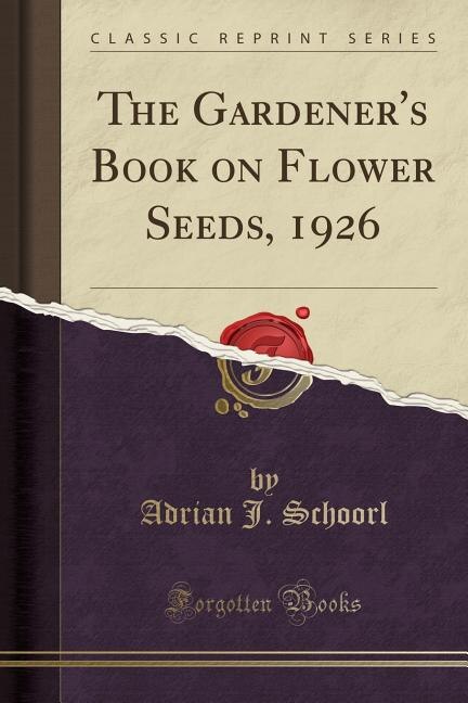 Front cover_The Gardener's Book on Flower Seeds, 1926 (Classic Reprint)