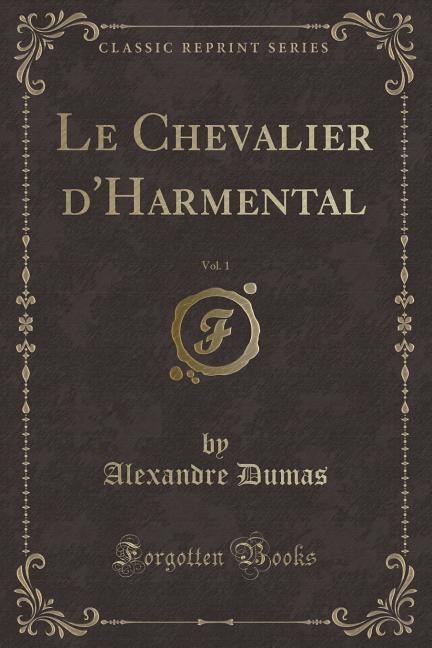 Couverture_Le Chevalier d'Harmental, Vol. 1 (Classic Reprint)