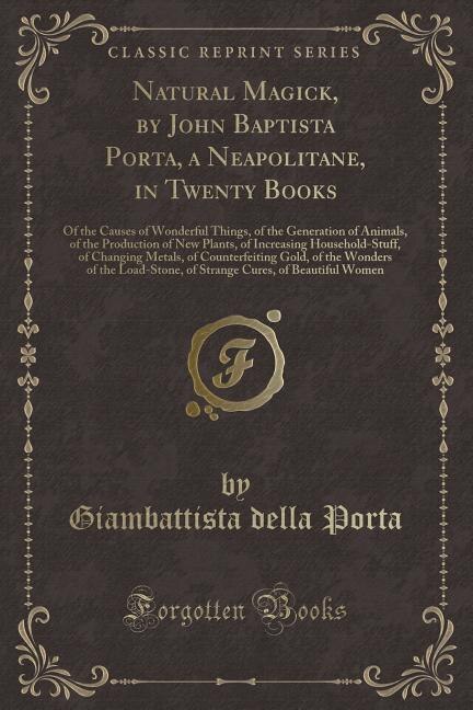 Front cover_Natural Magick, by John Baptista Porta, a Neapolitane, in Twenty Books