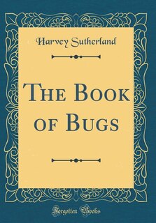 Front cover_The Book of Bugs (Classic Reprint)