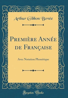 Première Année de Française: Avec Notation Phonétique (Classic Reprint)