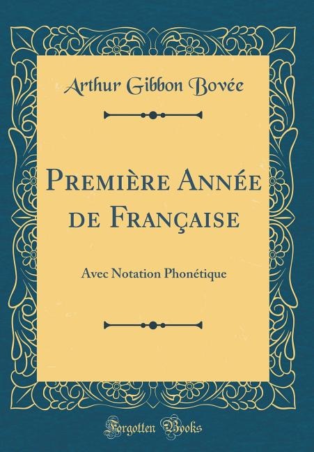 Première Année de Française: Avec Notation Phonétique (Classic Reprint)