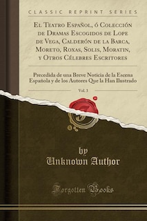 Couverture_El Teatro Español, ó Colección de Dramas Escogidos de Lope de Vega, Calderón de la Barca, Moreto, Roxas, Solis, Moratin, y Otros Célebres Escritores, Vol. 3