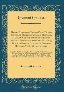 Couverture_Graves Genealogy Traced From Thomas Graves, of Hartford, Ct., And Hatfield, Mass., One of the Family Founders in America, Before and After the Year 1645, Down to George Graves and Family of Rutland, Vt., In 1879 and Later