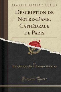 Front cover_Description de Notre-Dame, Cathédrale de Paris (Classic Reprint)