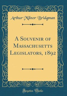 Front cover_A Souvenir of Massachusetts Legislators, 1892 (Classic Reprint)