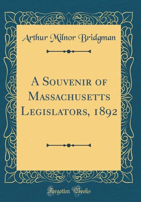 Front cover_A Souvenir of Massachusetts Legislators, 1892 (Classic Reprint)