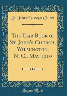 Front cover_The Year Book of St. John's Church, Wilmington, N. C., May 1910 (Classic Reprint)