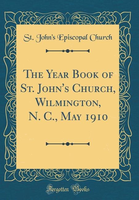 Front cover_The Year Book of St. John's Church, Wilmington, N. C., May 1910 (Classic Reprint)