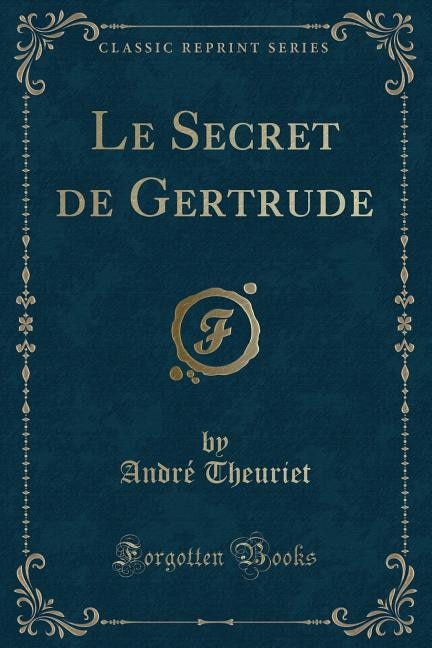 Couverture_Le Secret de Gertrude (Classic Reprint)