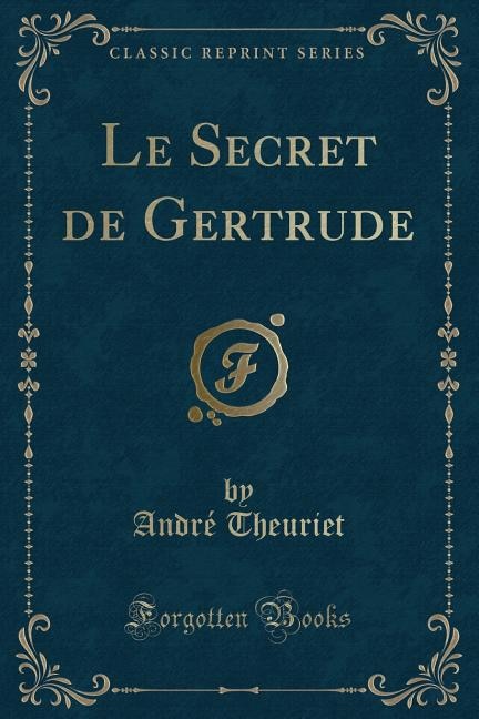 Le Secret de Gertrude (Classic Reprint)