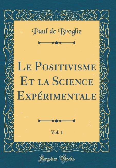 Front cover_Le Positivisme Et la Science Expérimentale, Vol. 1 (Classic Reprint)