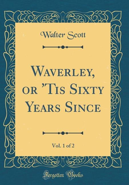 Front cover_Waverley, or 'Tis Sixty Years Since, Vol. 1 of 2 (Classic Reprint)